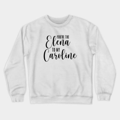 Youre The Elena To My Caroline Crewneck Sweatshirt Official Vampire Diaries Merch