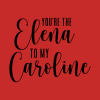 Youre The Elena To My Caroline Tank Top Official Vampire Diaries Merch