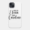 Youre The Elena To My Caroline Phone Case Official Vampire Diaries Merch