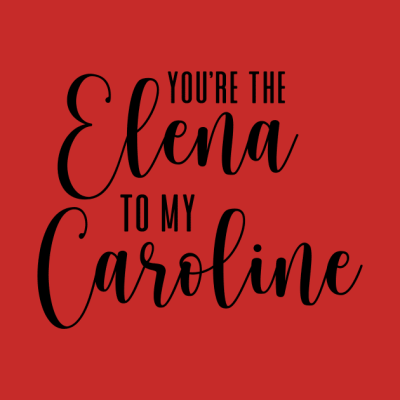 Youre The Elena To My Caroline Tank Top Official Vampire Diaries Merch